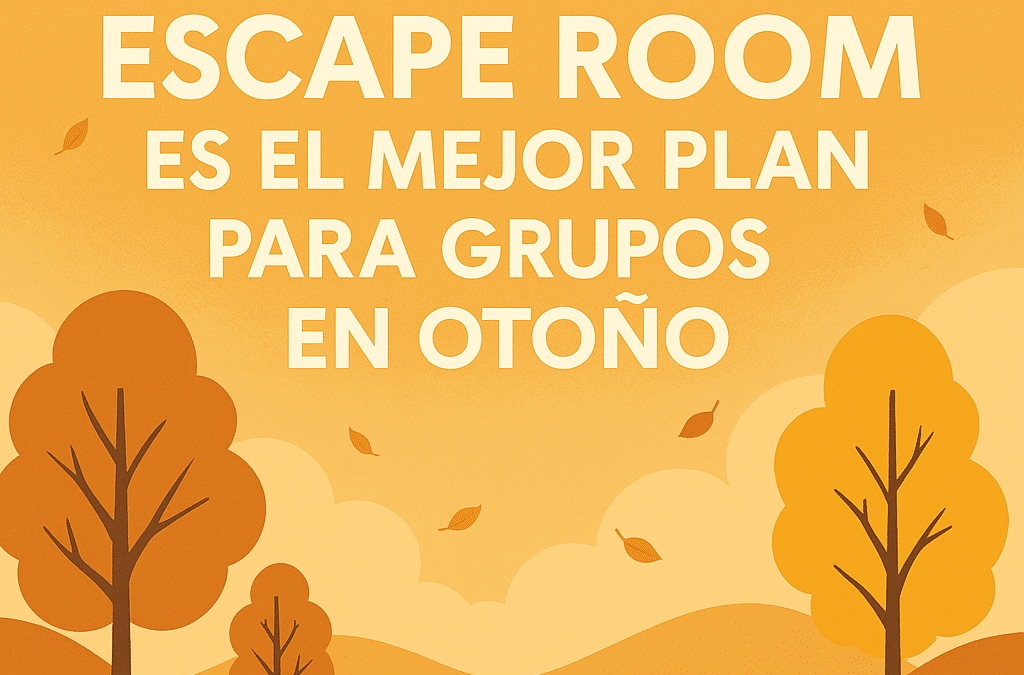 Escape room en otoño en Barcelona, Madrid y Zaragoza - plan original para grupos